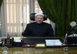 مفتى الجمهورية:مؤتمر الإفتاء العالمى استكمال لريادة مصر الدينية بعد افتتاح قناة السويس